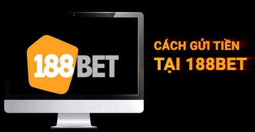 Hướng Dẫn Gửi Tiền Vào Nhà Cái 188bet Nhanh Nhất, Chuẩn Nhất